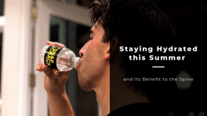 Staying Hydrated this Summer and Its Benefit to the Spine